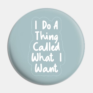 I Do a Thing Called What I Want by The Motivated Type in Blue and White Pin