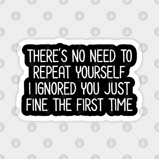 There's no need to repeat yourself - Sarcastic Quote Magnet by UrbanLifeApparel