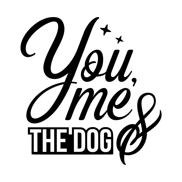 You me and the dog - funny dog quotes by podartist