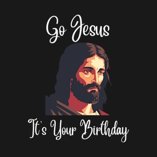 Go Jesus It's Your Birthday - white T-Shirt