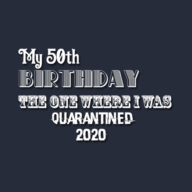 My 50th birthday the one where I was quarantined 2020 by Belbegra