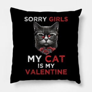 Sorry Girls my Cat is My Valentine - Funny Valentines day Gifts Ideas For Cats Lovers Pillow