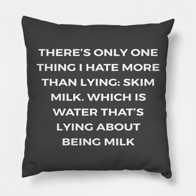 There’s only one thing I hate more than lying: skim milk. Which is water that’s lying about being milk - PARKS AND RECREATION Pillow by Bear Company