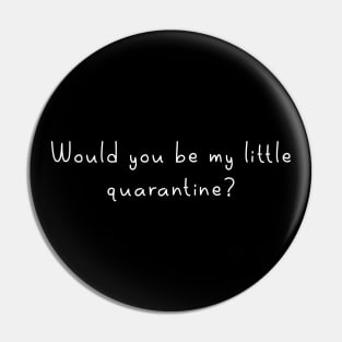 Would you be my little quarantine? Pin