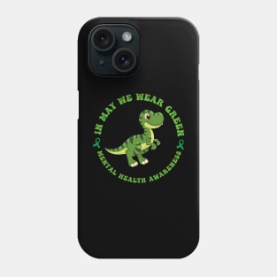 In May we Wear Green Mental Health Awareness, Awareness Month, Green For Mental Health Phone Case