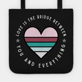 Love is the bridge between you and everything Tote