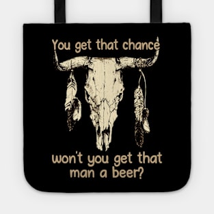 You get that chance, won’t you get that man a beer Feathers Bull-Skull Tote