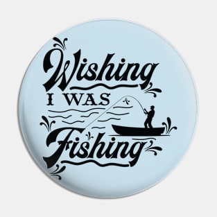 Wishing I was fishing Pin