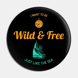 Wild and Free Just Like the Sea Sailing Pin