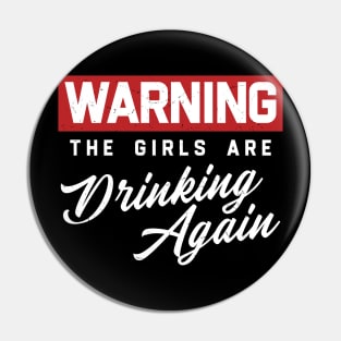 Warning The Girls Are Drinking Again Pin