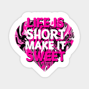 Life is Short make it Sweet Magnet