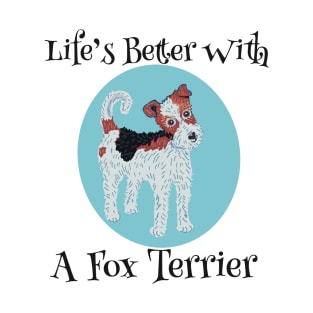 Life’s Better With A Fox Terrier T-Shirt