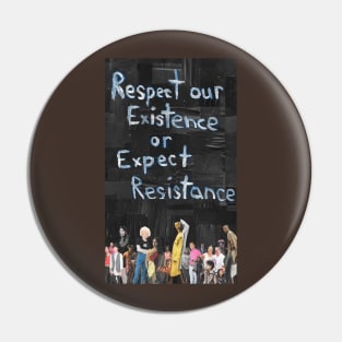 Respect our Existence or Expect Resistance Pin