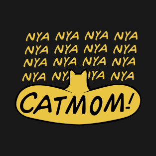 Nya Nya Nya Nya Nya Nya Nya Catmom! T-Shirt