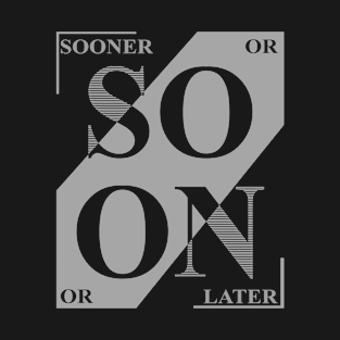 Sooner or Later T-Shirt