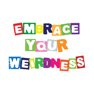 Embrace your weirdness T-Shirt