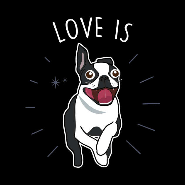 Love Is Boston Terrier Dog by Psitta