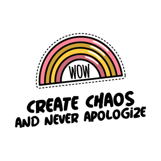 Create Chaos and Never Apologize T-Shirt