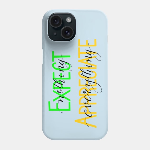 Don’t expect - appreciate Phone Case by BlackSheepArts