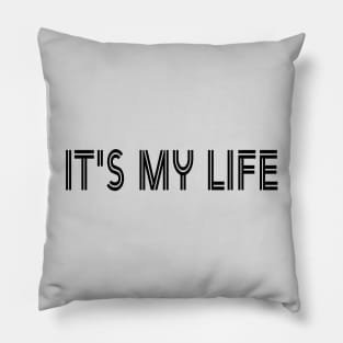 It's my life Pillow