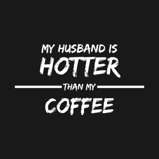 MY HUSBAND IS HOTTER THAN MY COFFEE T-Shirt