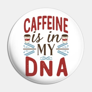 Caffeine is in my DNA Pin