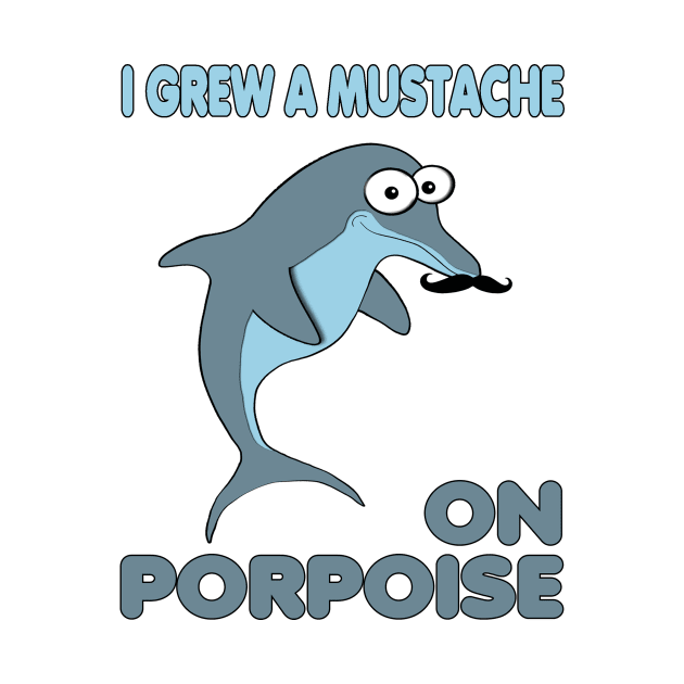 Funny Dolphin Grew a Mustache on Porpoise by JerryWLambert