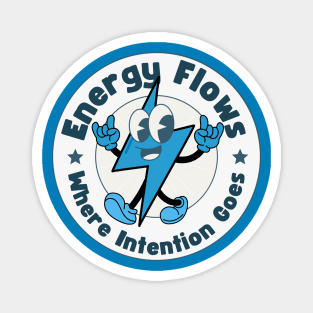 Inspirational Sayings "Energy Flows Where Intention Goes" Magnet