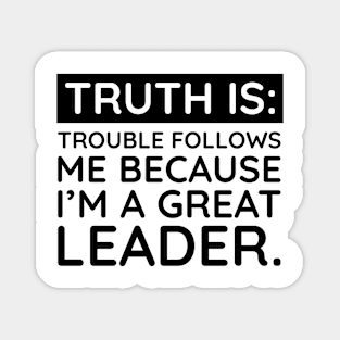 Truth is trouble follows me Magnet