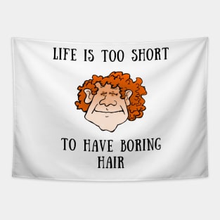 Life is too short to have boring hair Tapestry