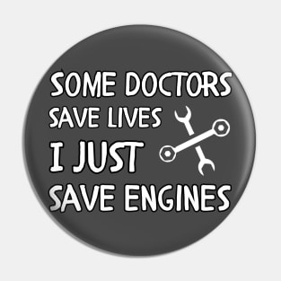 engineer saying Some doctors save lives I just save engines Pin