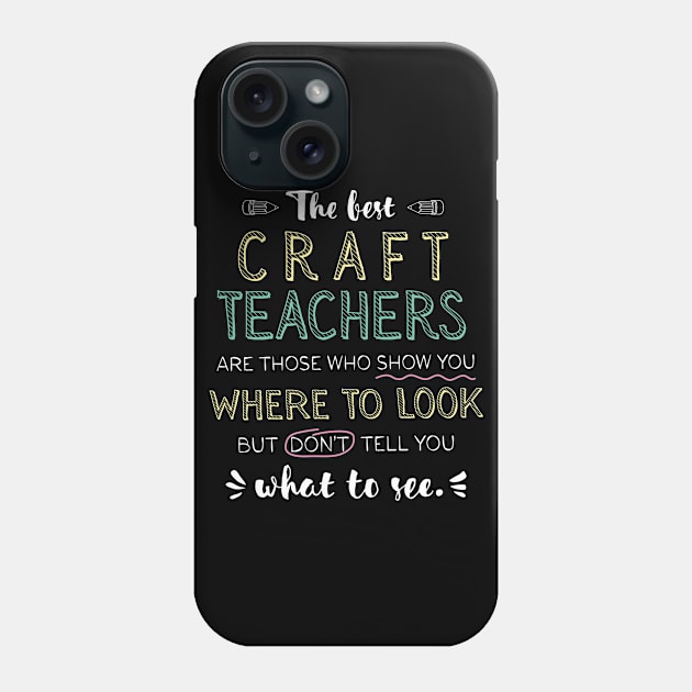 The best Craft Teachers Appreciation Gifts - Quote Show you where to look Phone Case by BetterManufaktur