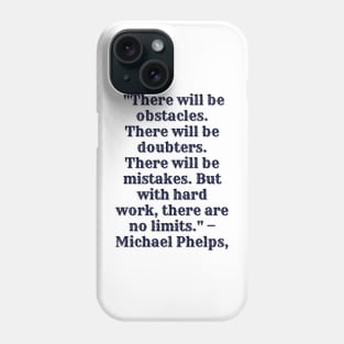 There will be obstacles. There will be doubters. There will be mistakes. But with hard work, there are no limits Phone Case