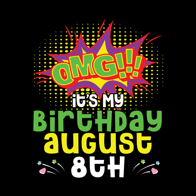 OMG It's My Birthday On August 8th Happy Birthday To Me You Daddy Mommy Brother Sister Son Daughter by joandraelliot