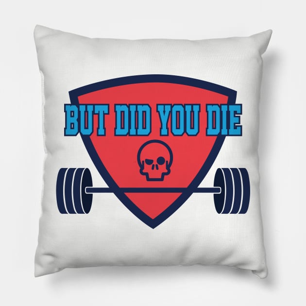 But Did You Die Workout Tee Tshirt Pillow by teespot123