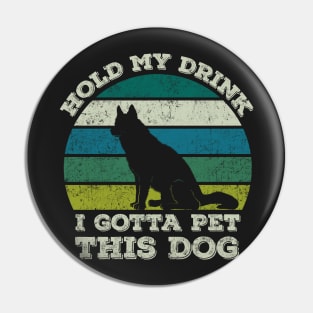 hold my drink i gotta pet this dog Pin