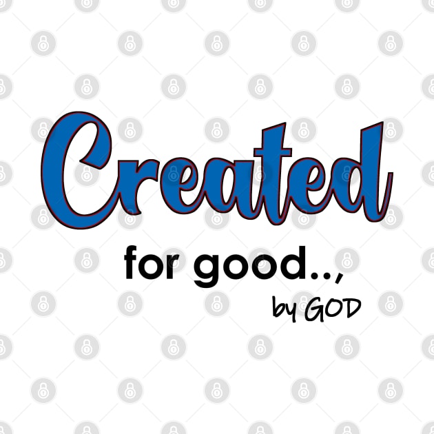 Created by God for Good. by The Witness