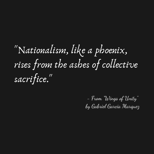 A Quote about Nationalism from "Wings of Unity" by Gabriel Garcia Marquez by Poemit