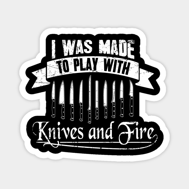 I was made to play with knives and fire Magnet by captainmood