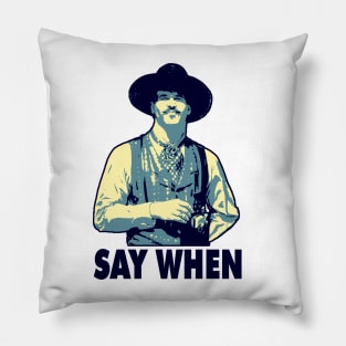 SAY WHEN Pillow