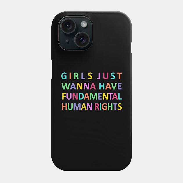 Girls Just Wanna Have Fundamental Human Rights Phone Case by shotsfromthehip