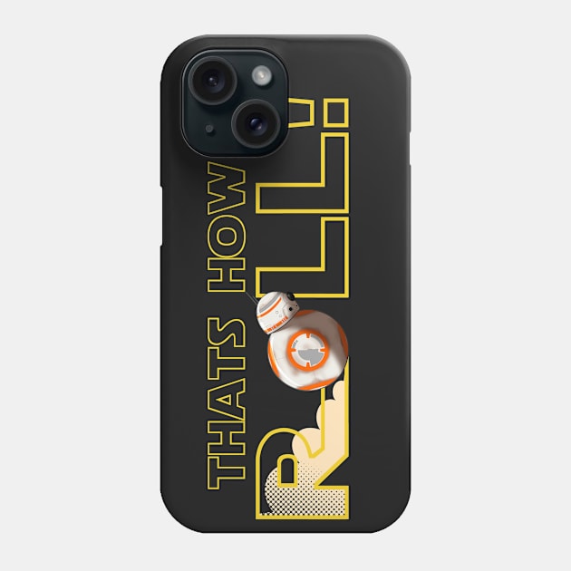 Thats How I Roll Phone Case by Basilisk