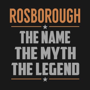 ROSBOROUGH The Name The Myth The Legend T-Shirt