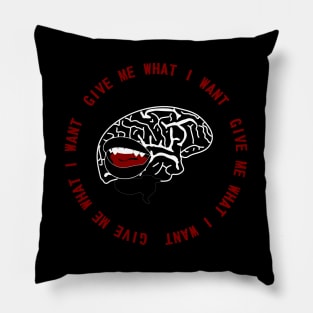 Give Me What I Want Pillow