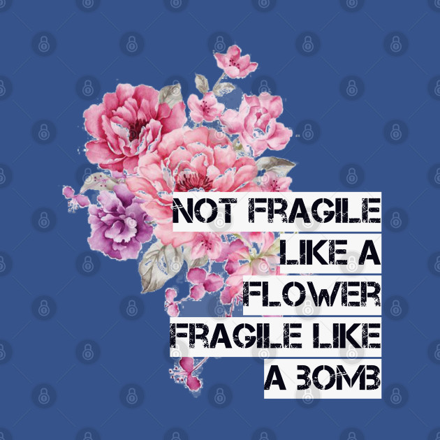 Discover Not fragile like a flower - Rbg Quotes - T-Shirt