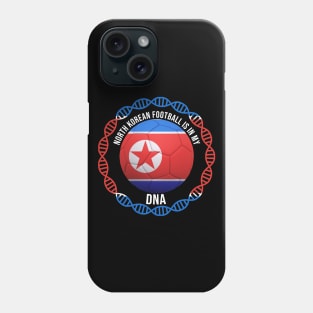 North Korean Football Is In My DNA - Gift for North Korean With Roots From North Korea Phone Case