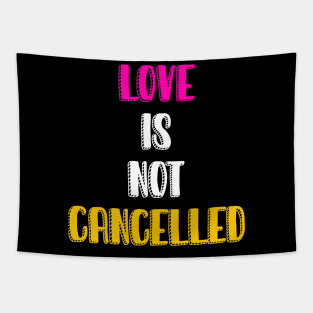 Love is not cancelled Tapestry