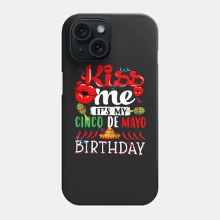 kiss me Its my Cinco De Mayo Birthday Phone Case