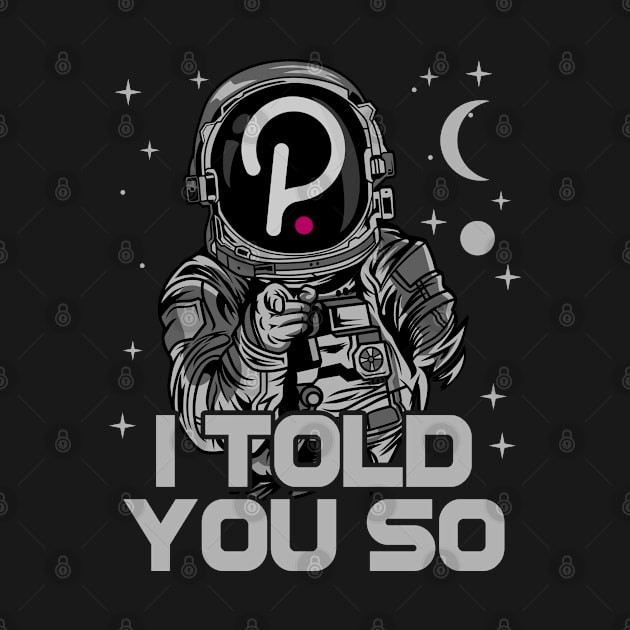 Astronaut Polkadot DOT I Told You So Crypto Token Cryptocurrency Wallet Birthday Gift For Men Women Kids by Thingking About