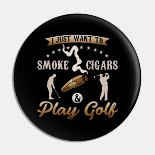 I Just Want To Smoke Cigars and Play Golf Pin